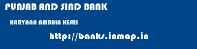 PUNJAB AND SIND BANK  HARYANA AMBALA KESRI   banks information 